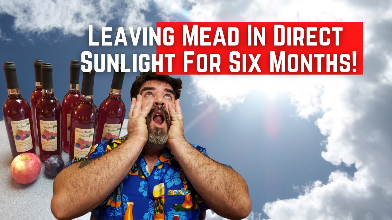 Leaving Mead in Direct Sunlight for Six Months