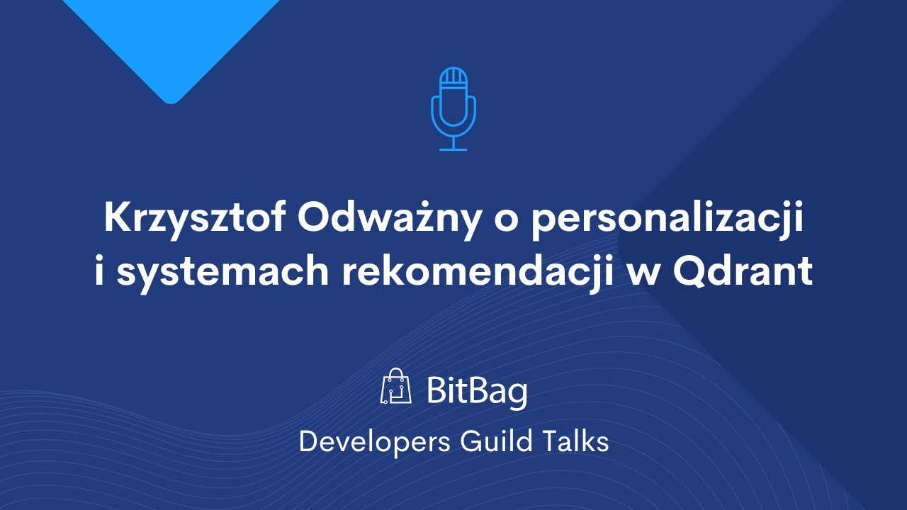 BitBag Guild Talks: Krzysztof Odważny o personalizacji i systemach rekomendacji w Qdrant
