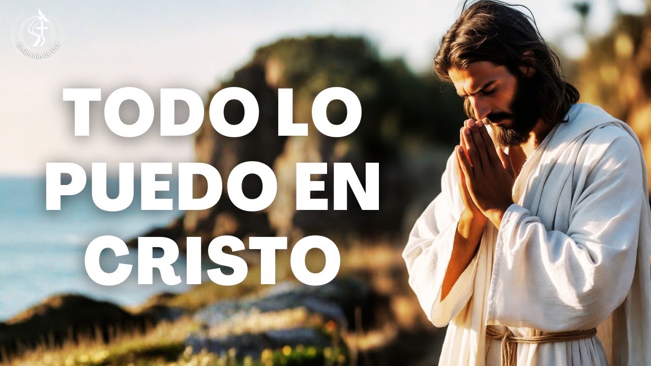 TODO LO PUEDO EN CRISTO – FILIPENSES 4:13 | Paz y Gozo Verdadero