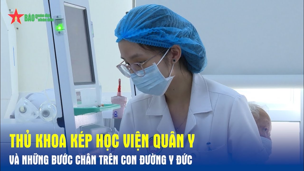 Thủ khoa kép Học viện Quân y và những bước chân trên con đường y đức