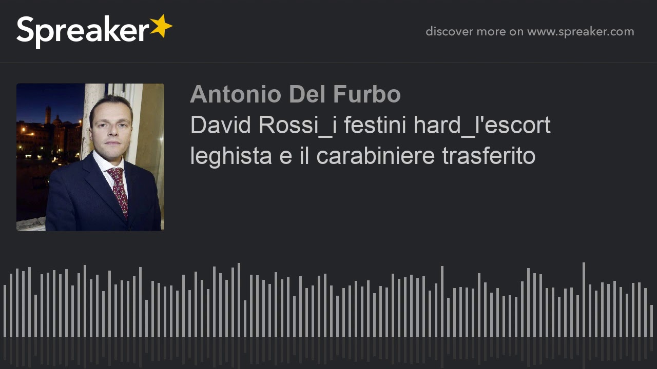 David Rossi_i festini hard_l'escort leghista e il carabiniere trasferito