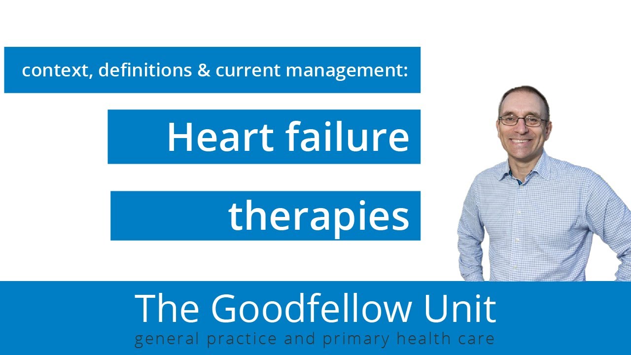 Goodfellow Unit Webinar: Heart failure therapies: what, when and how