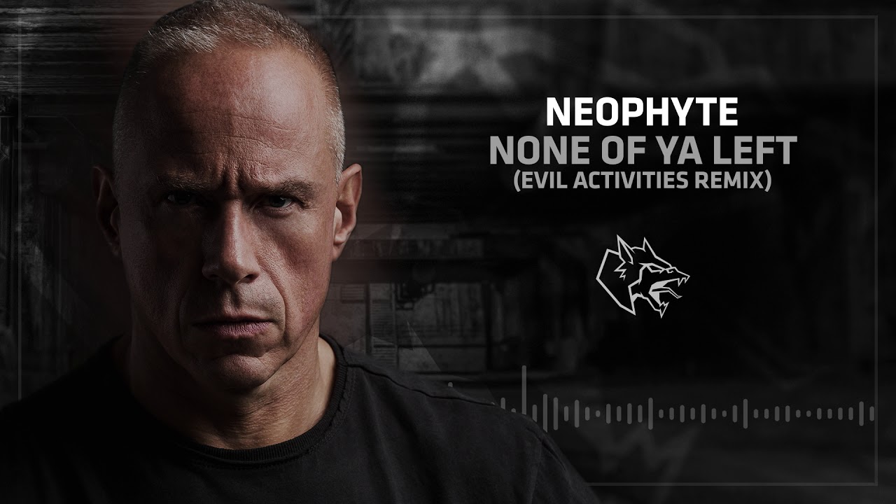Neophyte - None Of Ya Left (Evil Activities Remix)