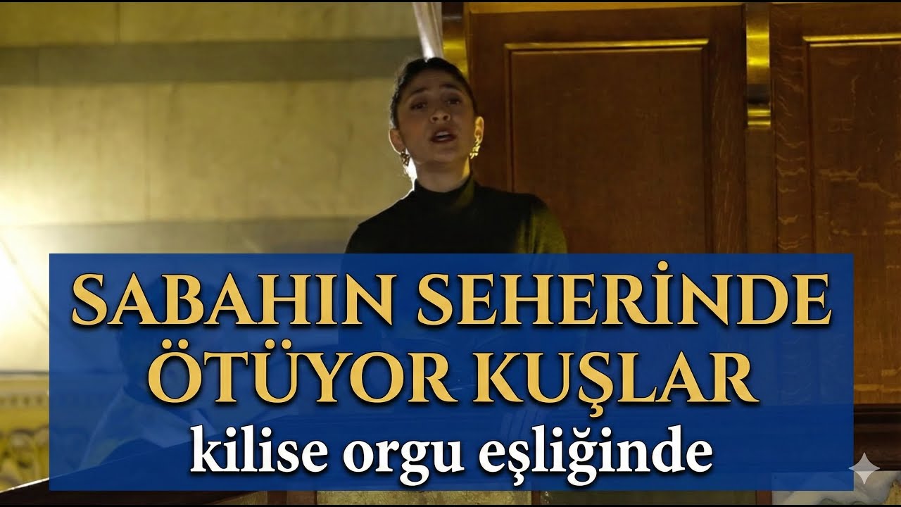 Sabahın seherinde ötüyor kuşlar - kilise orgu eşliğinde