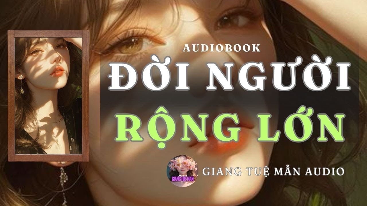 [ TRUYỆN AUDIO ] ĐỜI NGƯỜI RỘNG LỚN, MONG ĐỪNG GẶP LẠI  | GIANG TUỆ MẪN AUDIO CHỮA LÀNH | REVIEW |