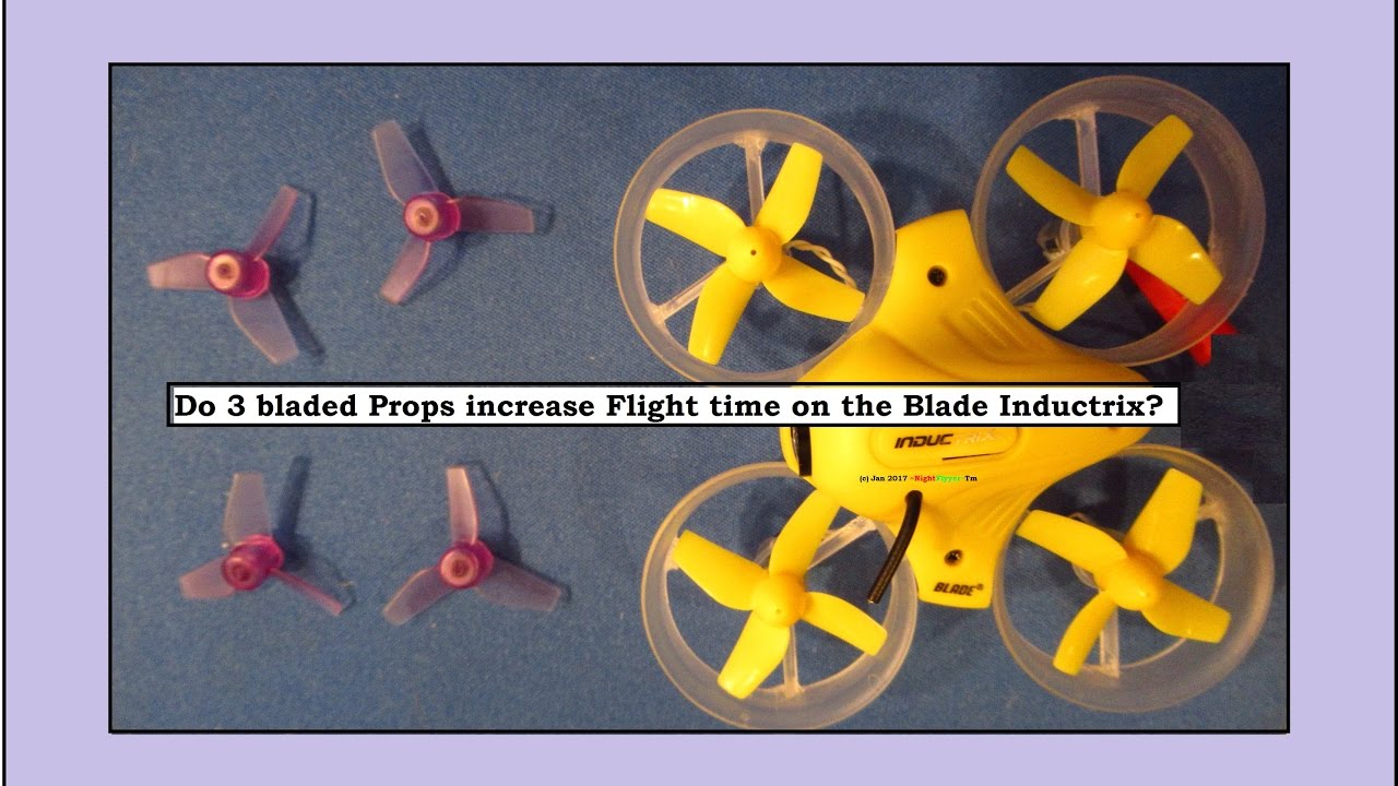 Do 3 bladed Props increase Flight Time on the Blade Inductrix as advertised to?