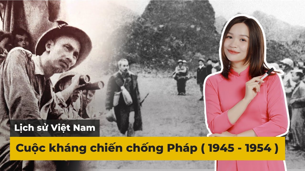 Cuộc kháng chiến chống Pháp ( 1945 - 1954 ) | Lịch sử Việt Nam | Cô Sen dạy Sử | Mclass