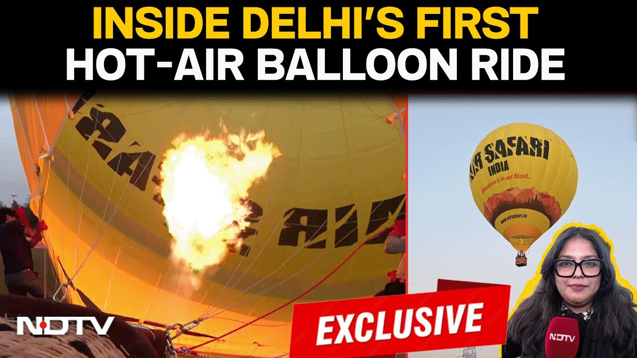 Delhi Hot Air Balloon Ride | NDTV Takes First Ride Of Delhi&rsquo;s New Hot Air Balloon Experience