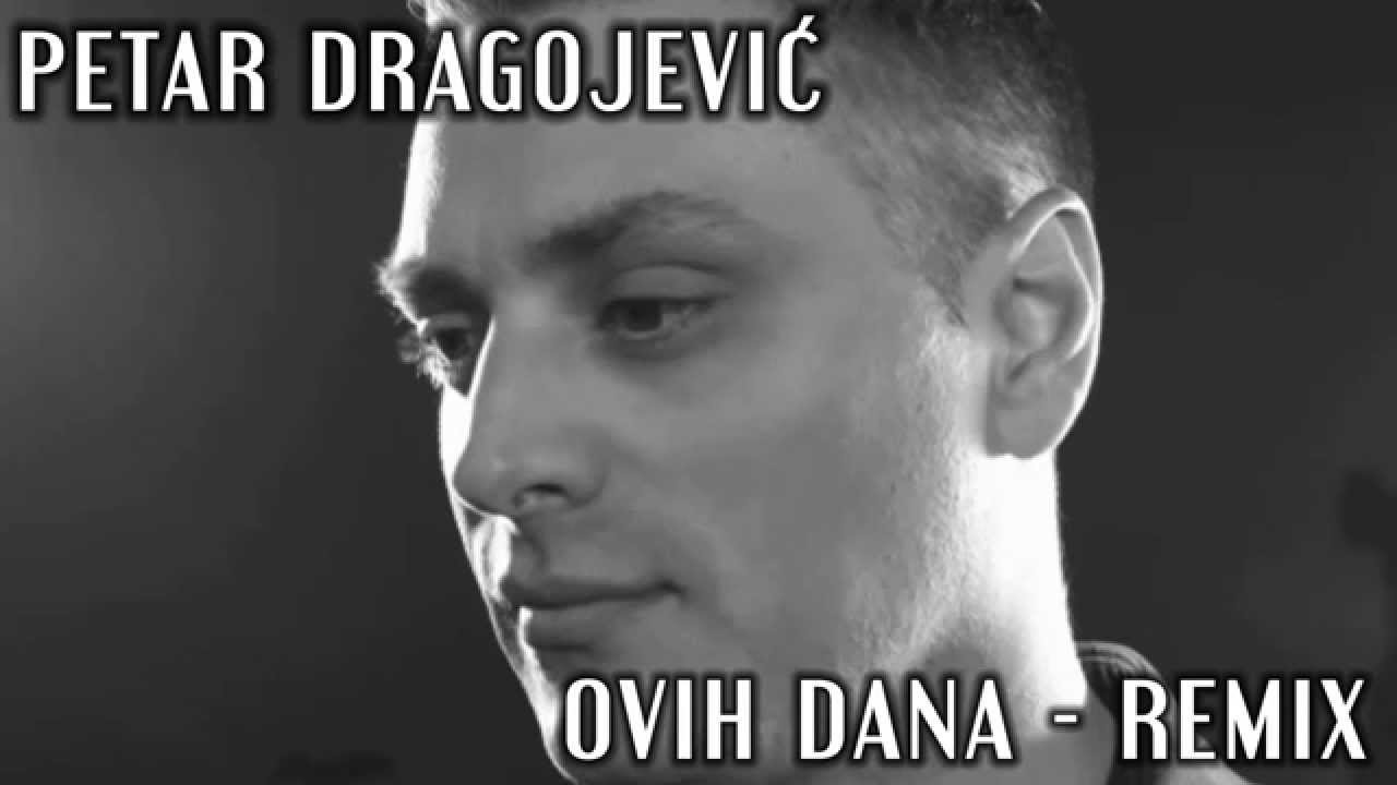 Petar Dragojević - Ovih Dana REMIX