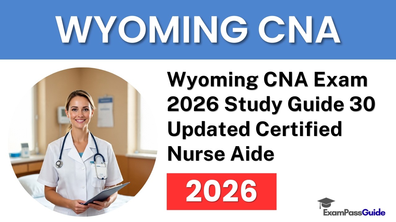 Wyoming CNA Exam 2026 Study Guide | 30 Updated Certified Nurse Aide Practice Questions