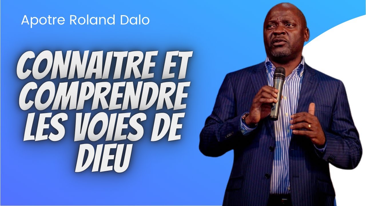 Connaitre et Comprendre les Voies de Dieu.    Apotre Roland Dalo