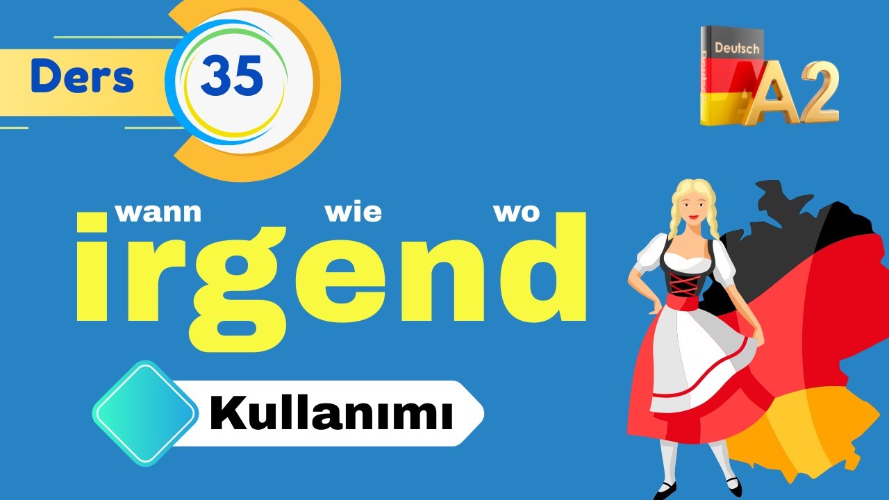 A2 ALMANCA GENEL DERSLERI I Bölüm 35 I Irgendwie Kelimesini BÖYLE ÖĞRENIN