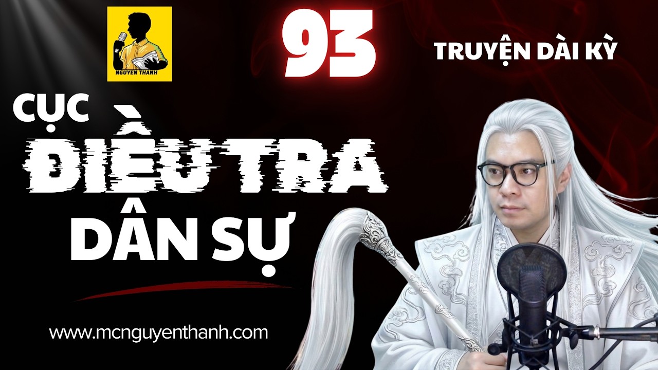 CỤC ĐIỀU TRA DÂN SỰ - Phần 93 | Tính Kế Chính Mình | Truyện Dài Kỳ Hấp Dẫn
