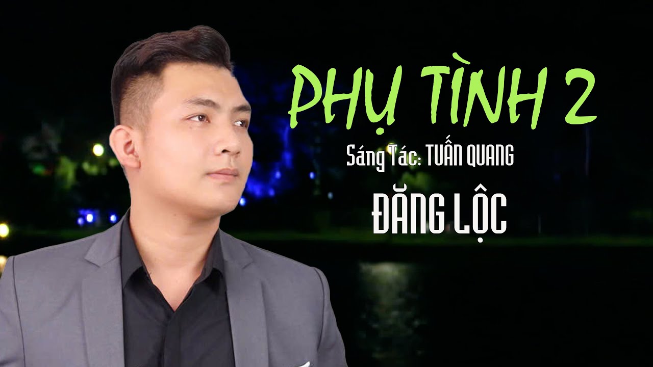 PHỤ TIÌNH 2 || ST:TUẤN QUANG || ĐĂNG LỘC || CA KHÚC MỚI NHẤT CỦA CA NHẠC SĨ TUẤN QUANG