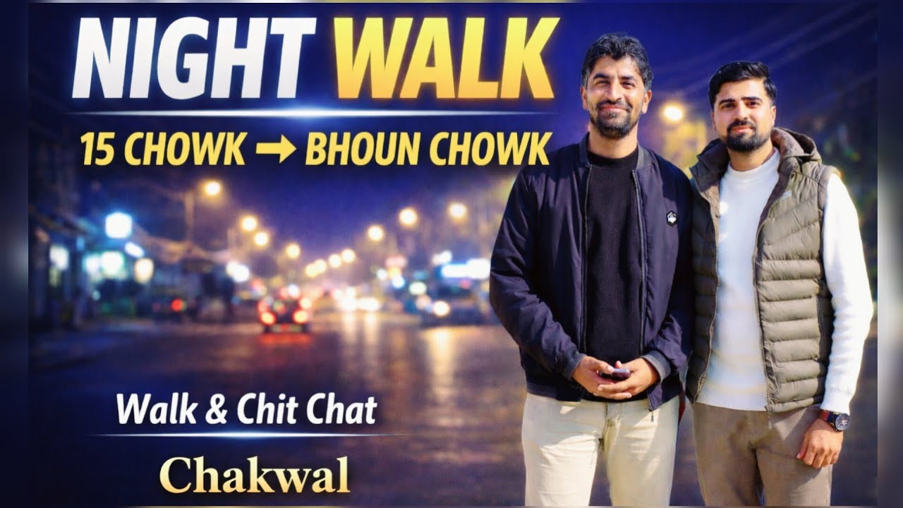 15 Chowk to Bhoun Chowk Chakwal | Night Walk 