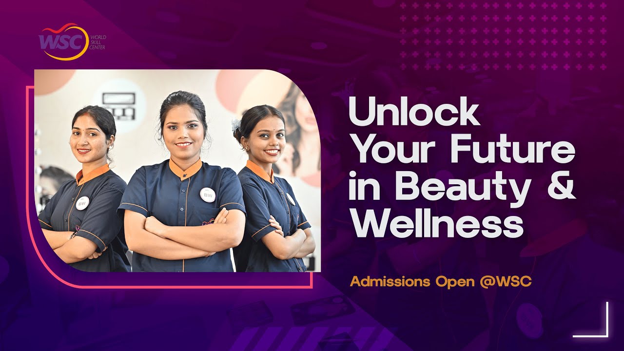 Unlock Your Future in Beauty & Wellness - Admissions Open at World Skill Center