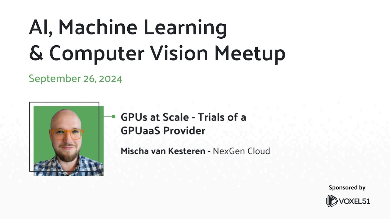 Computer Vision Meetup: GPUs at Scale - Trials of a GPUaaS Provider