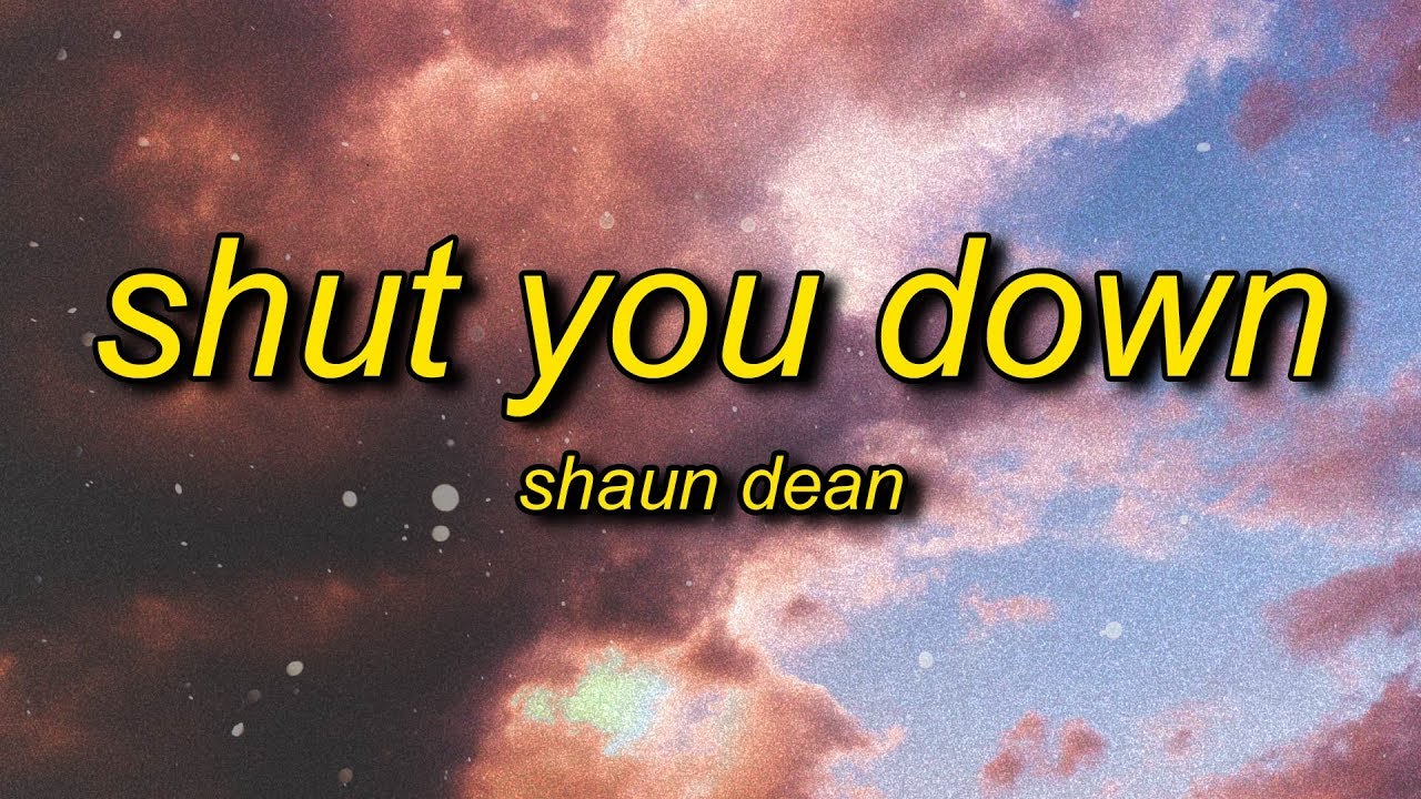 Shaun Dean - Shut You Down (Lyrics)