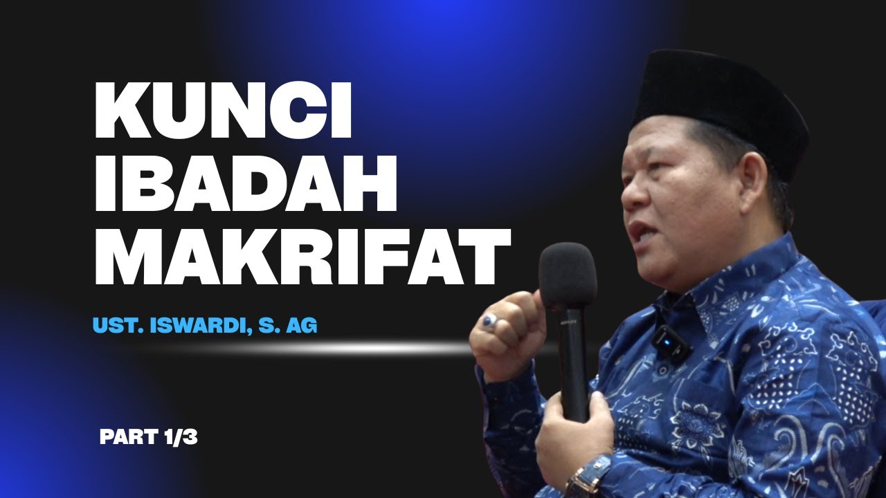 KUNCI IBADAH MAKRIFAT - KAJIAN TAUHID | USTADZ ISWARDI, S. AG (PART 1/3)