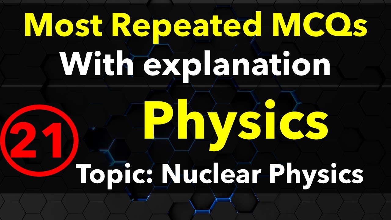 21 Nuclear Physics MCQs Entry test Physics First year FSc ETEA NTS MDCAT NEET MCAT Most repeated