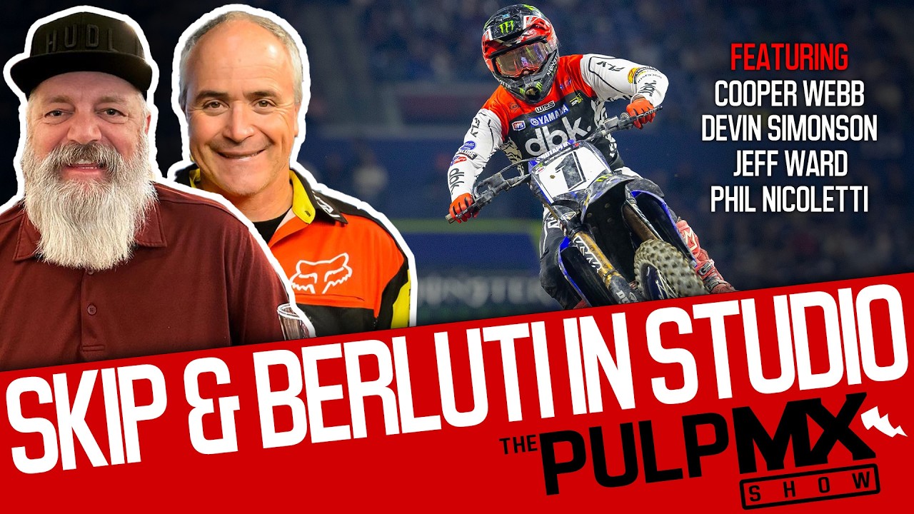 PulpMX Show 658 - Cooper Webb, Simonson, Nicoletti, Ward w/ Skip Norfolk & Tony Berluti in Studio