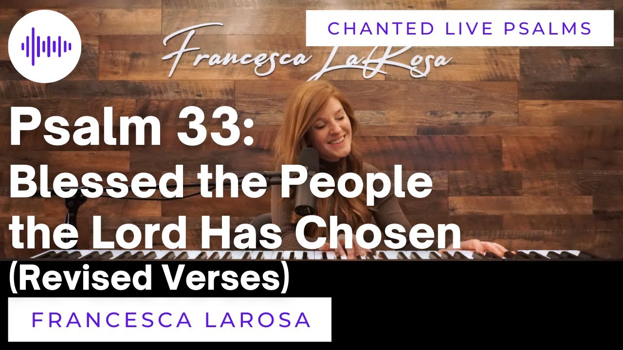 Psalm 33 - Blessed the People the Lord Has Chosen (Revised Verses) - Francesca LaRosa (LIVE chanted)