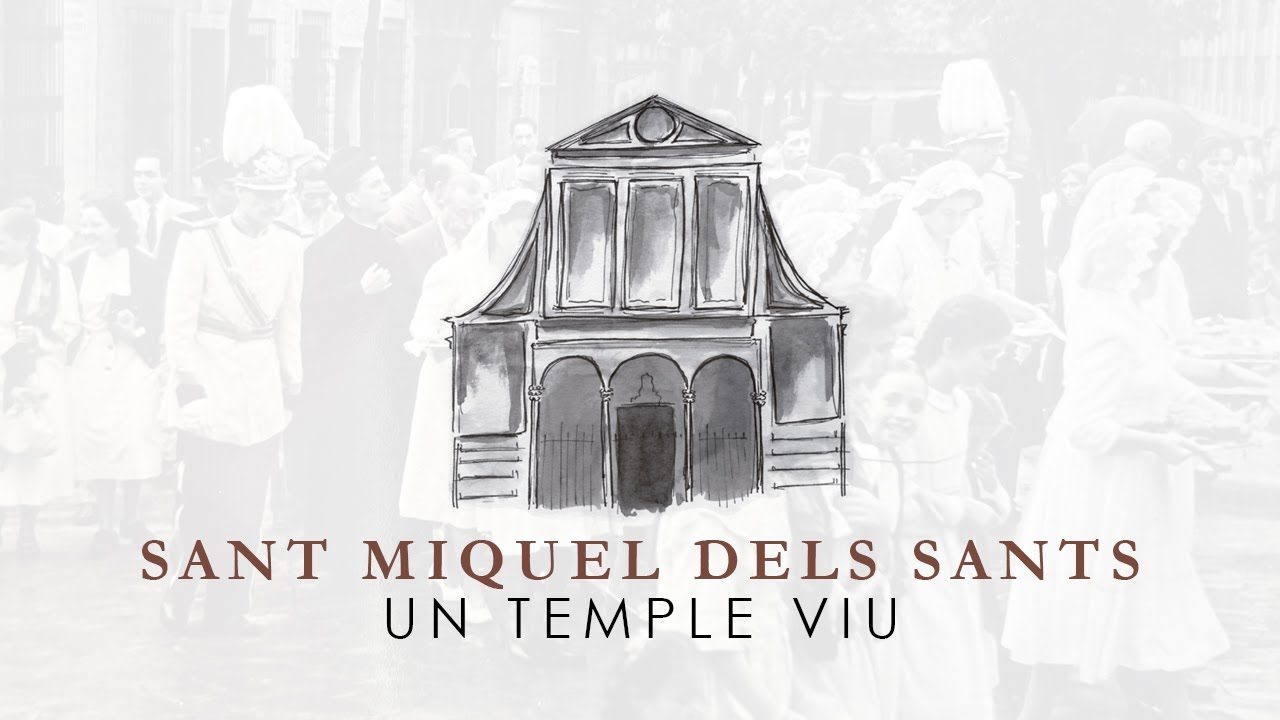 Un temple viu: Sant Miquel dels Sants
