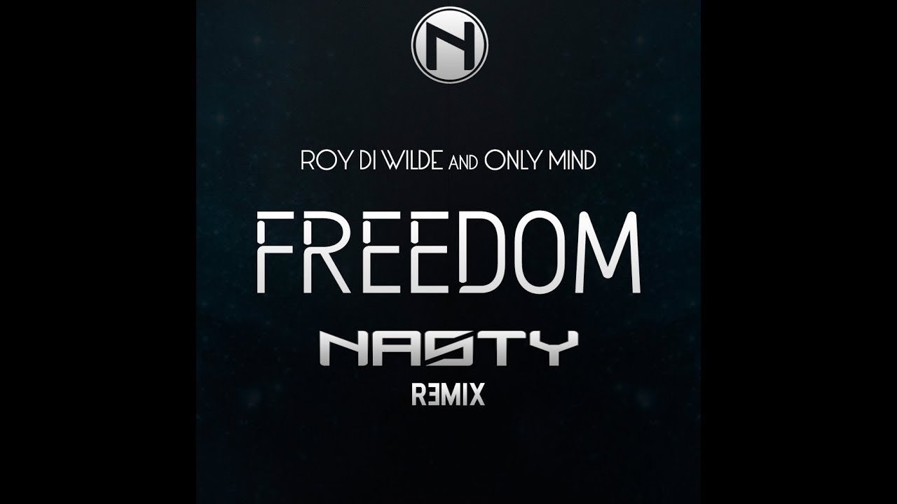 Roy Di Wilde & Only Mind - Freedom (Nasty Remix)