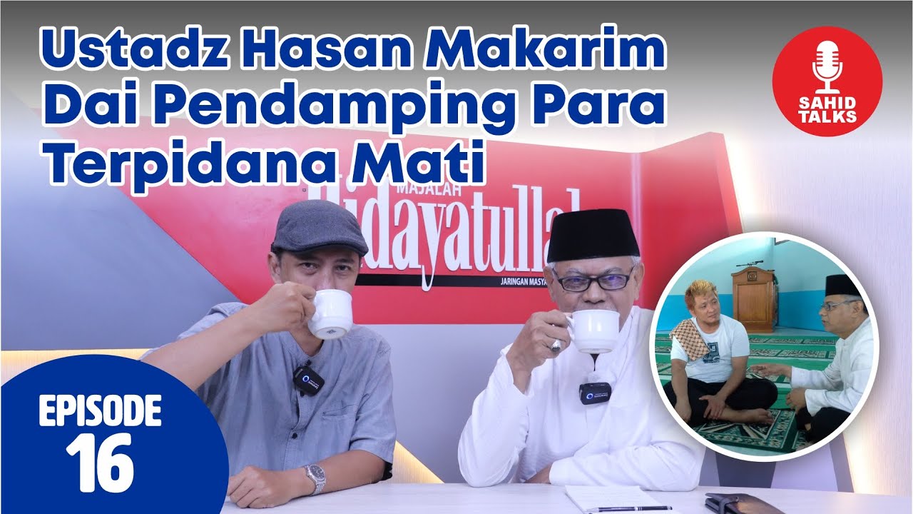 SAHID TALKS Eps 16 || Kisah Ustadz Hasan Makarim Dai Pendamping Para Terpidana Mati di Nusakambangan