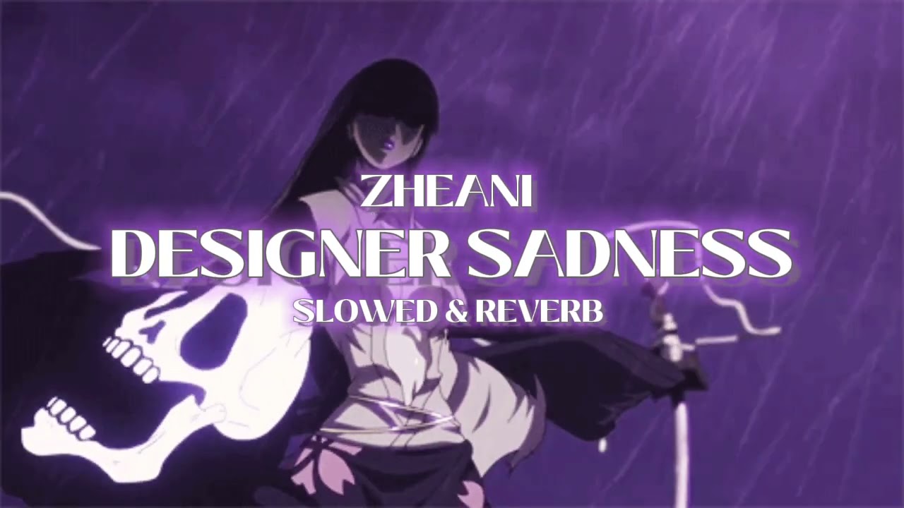 Designer sadness- Zheani ( slowed & reverb )