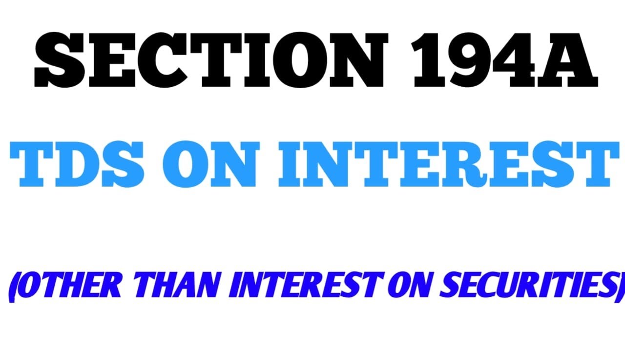 SECTION 194A : TDS ON INTEREST (OTHER THAN INTERST ON SECURITIES)