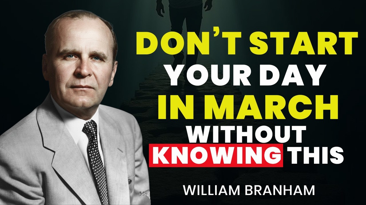 DON'T START YOUR DAY WITHOUT KNOWING THIS IN MARCH | WILLIAM BRANHAM