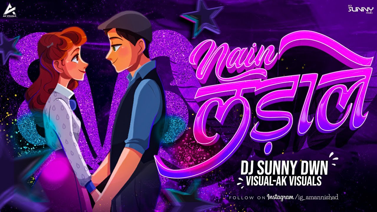Nain Lada Le  _ Remix || Ak Visual || Dj Sunny Dwn