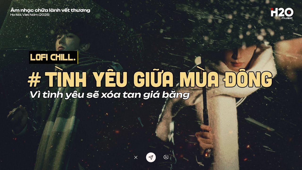 𝐏𝐥𝐚𝐲𝐥𝐢𝐬𝐭 Tình Yêu Giữa Mùa Đông ~ Vì Tình Yêu Sẽ Xóa Tan Giá Băng l Lofi Chill Khi Gió Lạnh Tràn Về