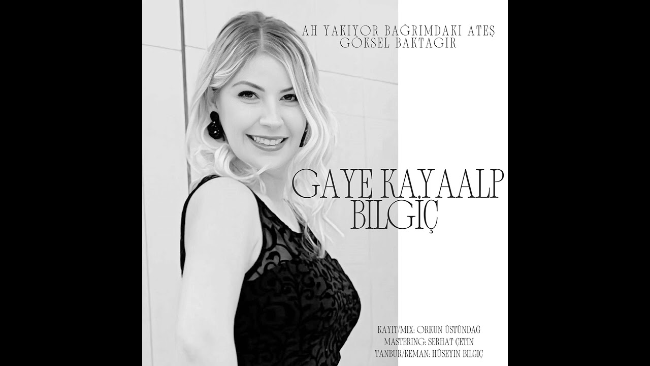 Yakıyor Bağrımdaki Ateş - Gaye Kayaalp Bilgiç - (feat. Göksel Baktagir)