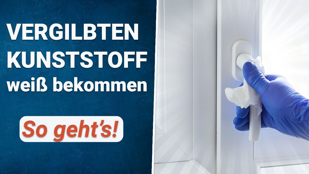 Vergilbten Kunststoff wieder weiß bekommen | Fensterrahmen reinigen