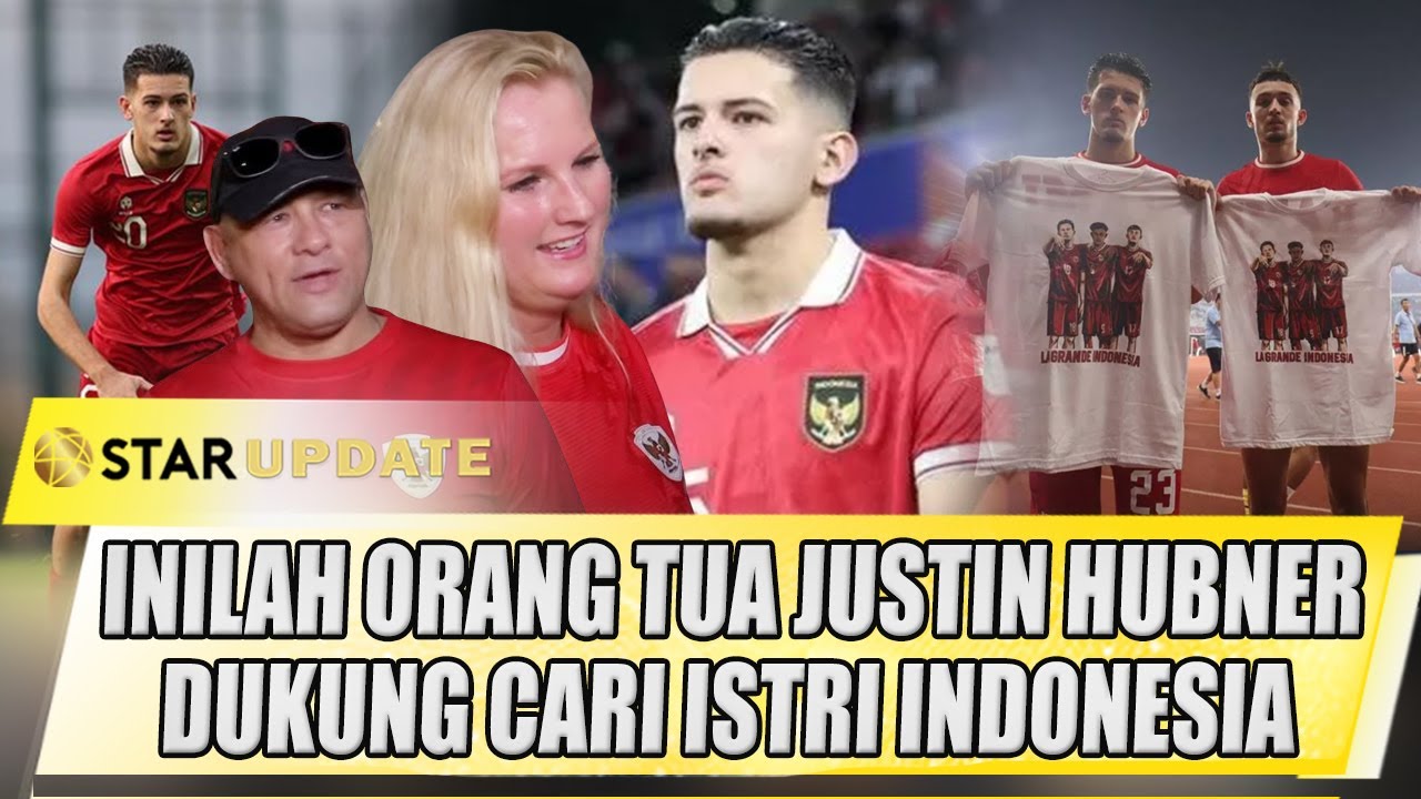 SUPPORT SISTEM JUSTIN HUBNER, ORANG TUA HUBNER BANGGA BANGET ANAKNYA MASUK TIMNAS - STAR UPDATE
