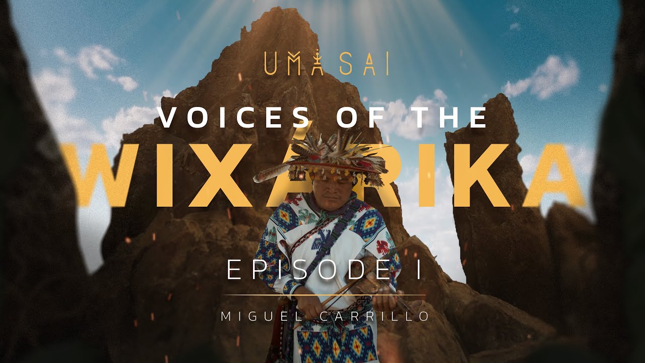 VOICES OF THE WIXÁRIKA - EP 1 - MIGUEL CARRILLO