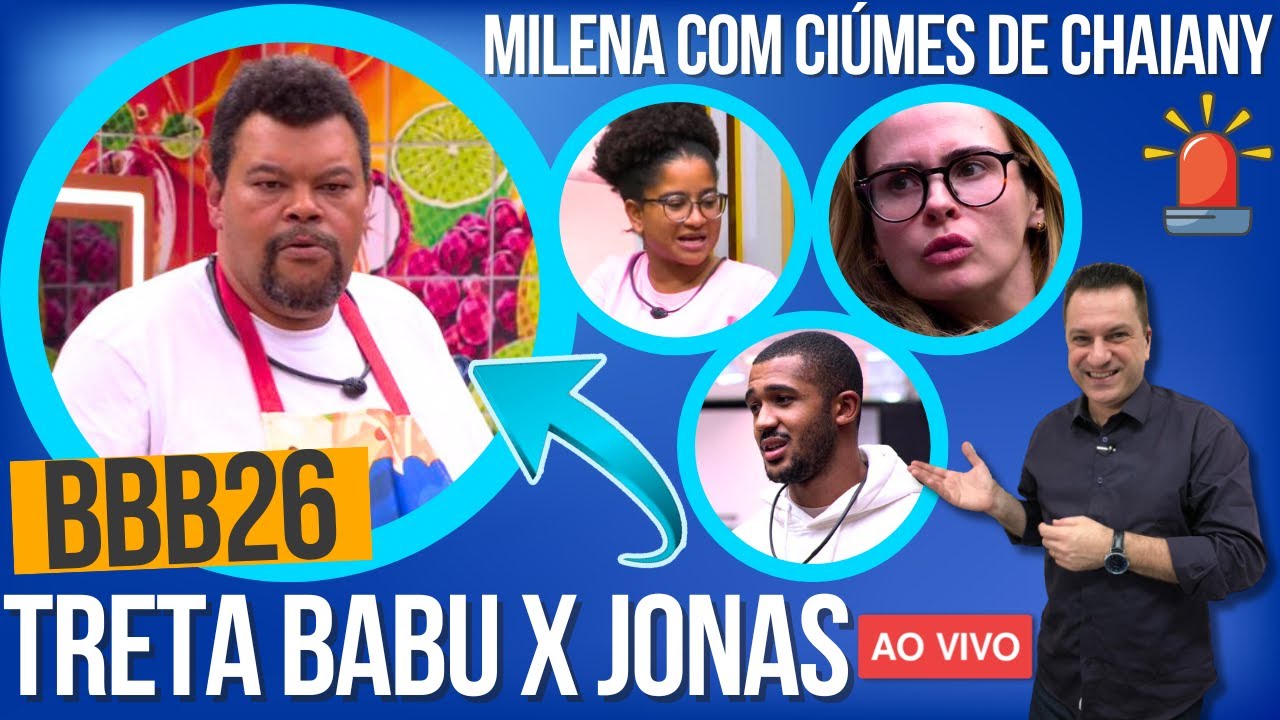🚨BBB26: TRETA BABU X JONAS RENDE, MILENA COM CIÚMES DE CHAIANY COM ANA, MATHEUS QUER CORTES NA WEB