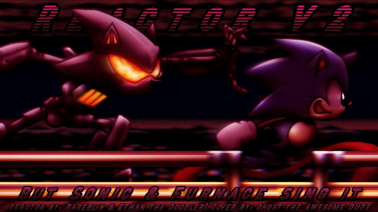 Reactor V2 but Furnace and Sonic sing it (Reactor V2 Rechart)
