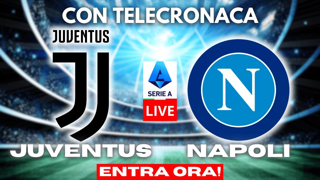 JUVENTUS vs NAPOLI in DIRETTA con TELECRONACA | SERIE A LIVE