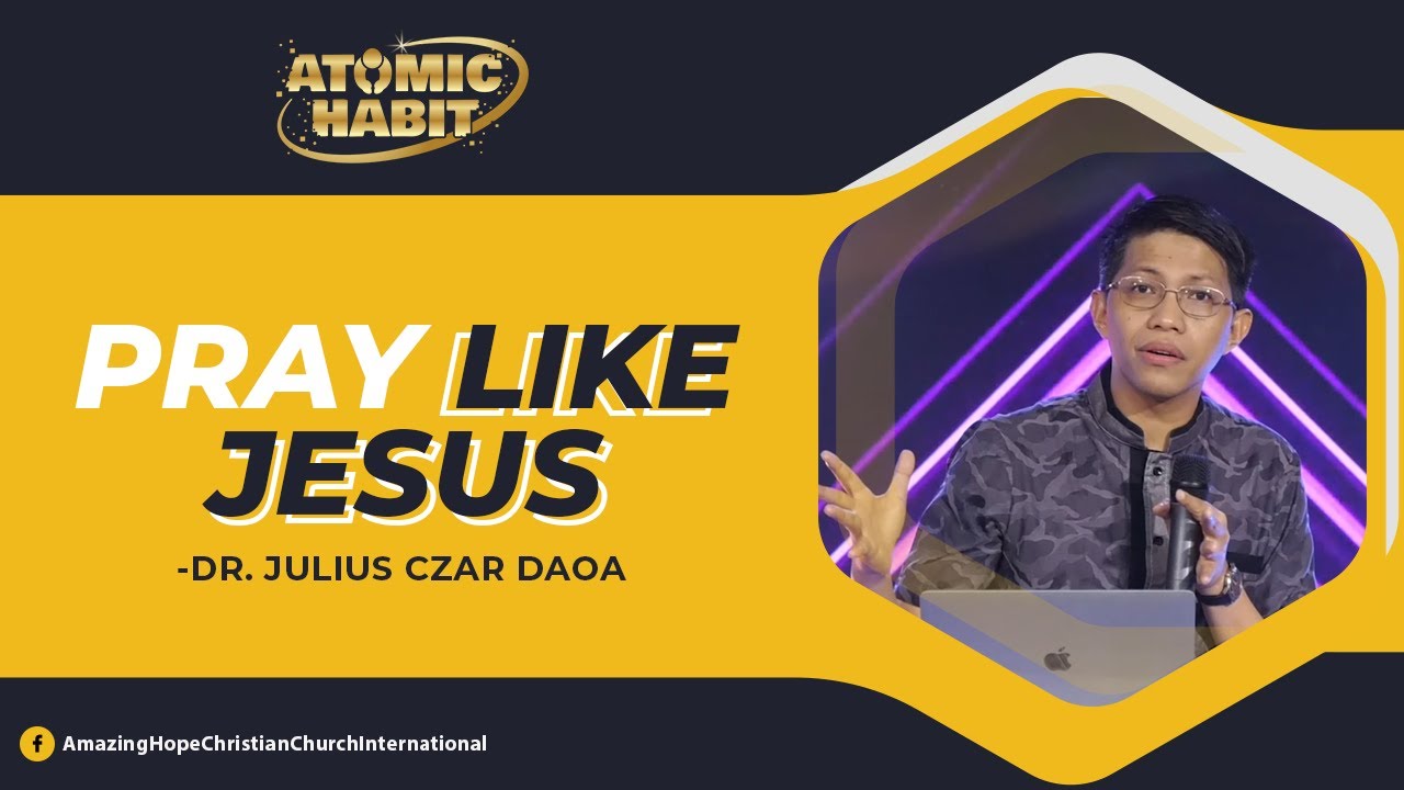 January 2022 series ATOMIC HABIT: Pray Like Jesus | Dr. Julius Czar Daoa