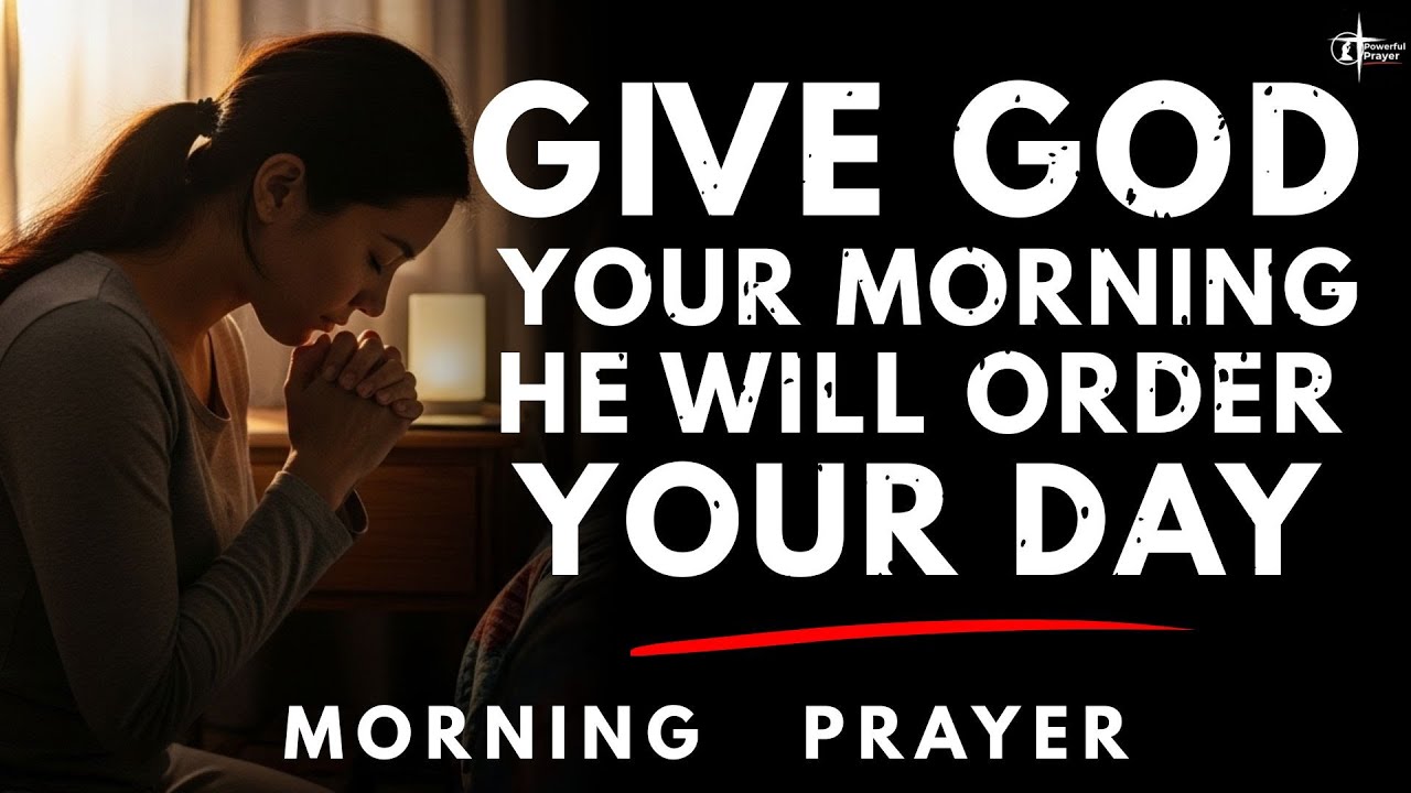 Give God Your Morning and He Will Order Your Day | morning prayer