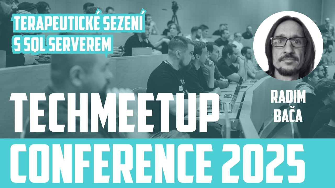 Radim Bača | Terapeutické sezení s SQL Serverem | TechMeetup Ostrava Conference 2025
