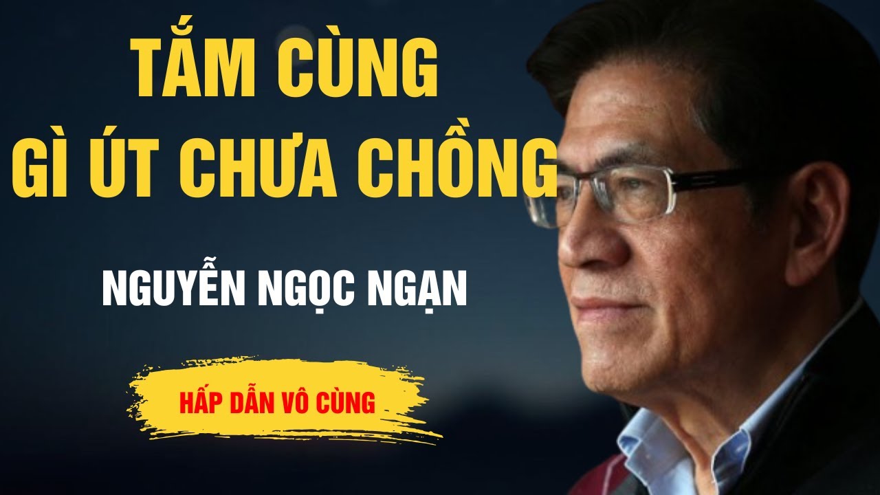Truyện Hay Nguyễn Ngọc Ngạn - Tắm Cùng Gì Út Chưa Chồng - Kể Chuyện Đêm Khuya