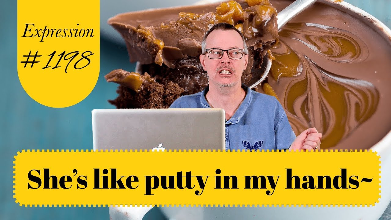 Learn English: Daily Easy English 1198: She’s like putty in my hands~~