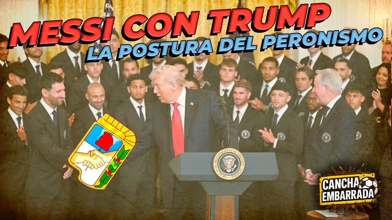 ⚽ El PERONISMO sentó su POSTURA con MESSI tras sacarse la FOTO con TRUMP | ☢️ CANCHA EMBARRADA