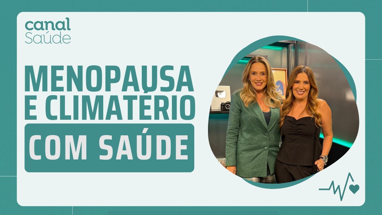 Canal Sa&uacute;de EP 30 | Menopausa e climat&eacute;rio: como encarar essa fase Natural com sa&uacute;de