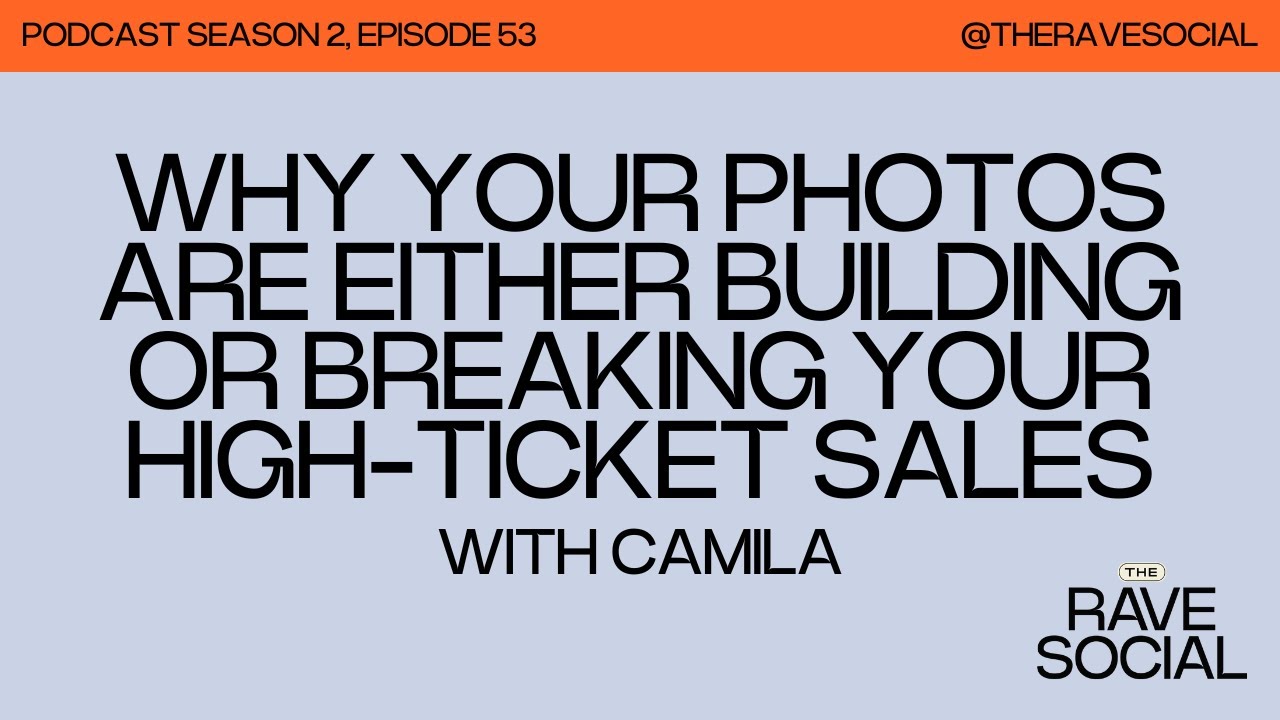 Why Your Photos Are Either Building or Breaking Your High-Ticket Sales with Camila