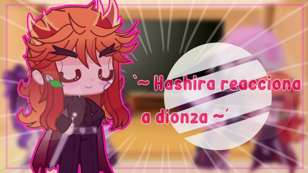 `~ Hashira reaccionan a dionza ~´ parte 2/?